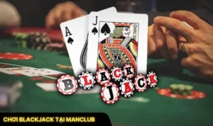 Chơi Blackjack Tại ManClub